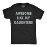 Mens Funny T Shirts Awesome Like My Daugters Sarcastic Fathers Day Graphic Novelty Tee for Men