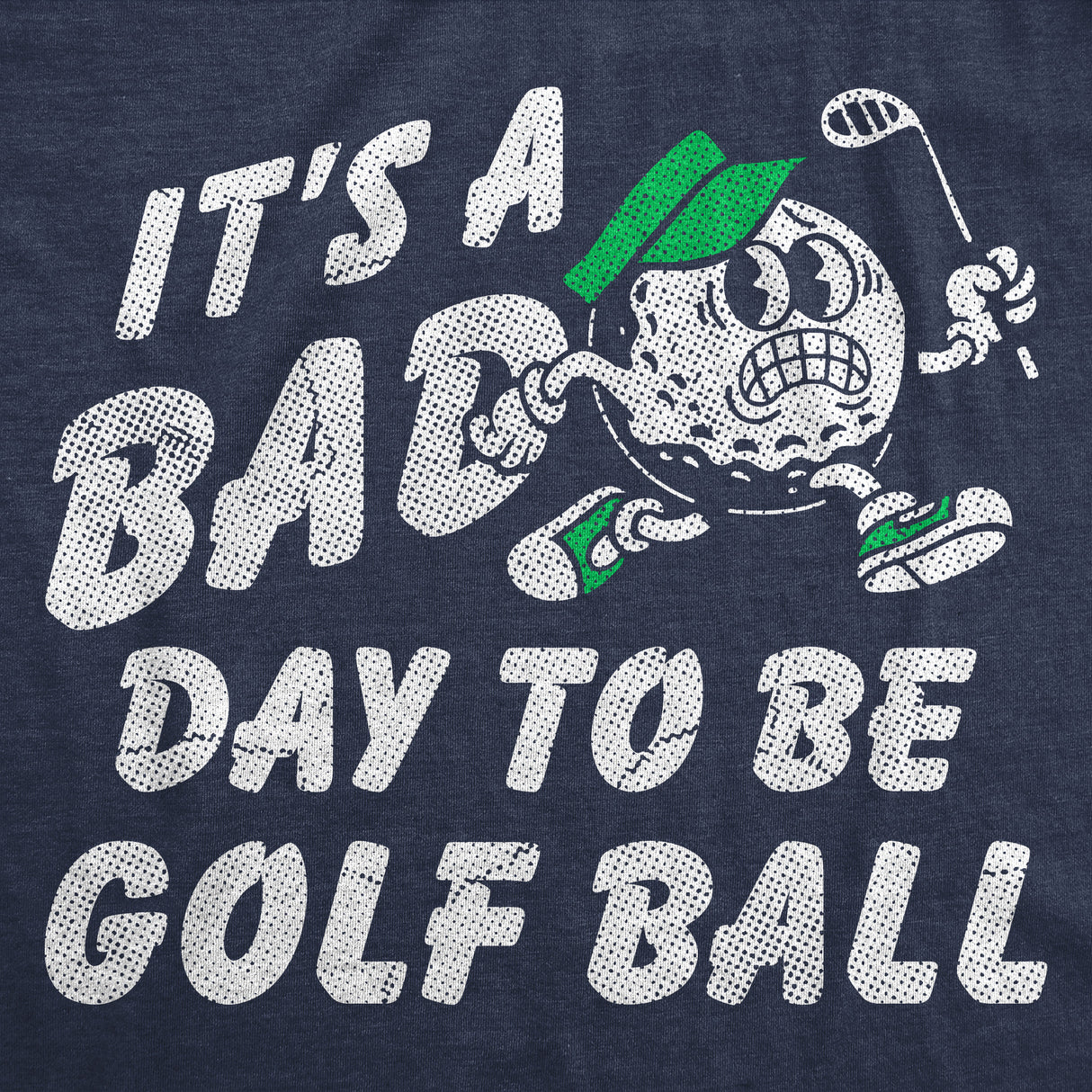 Mens Funny T Shirts Its A Bad Day To Be A Golf Ball Sarcastic Golfing Graphic Novelty Tee For Men