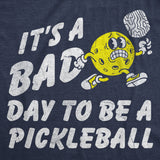 Mens Funny T Shirts Its A Bad Day To Be A Pickleball Sarcastic Graphic Novelty Tee For Men