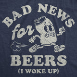 Mens Funny T Shirts Bad News for Beers I Woke Up Sarcastic Drinking Graphic Novelty Tee for Men