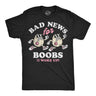 Mens Funny T Shirts Bad News For Boobs I Woke Up Sarcastic Graphic Novelty Tee For Men