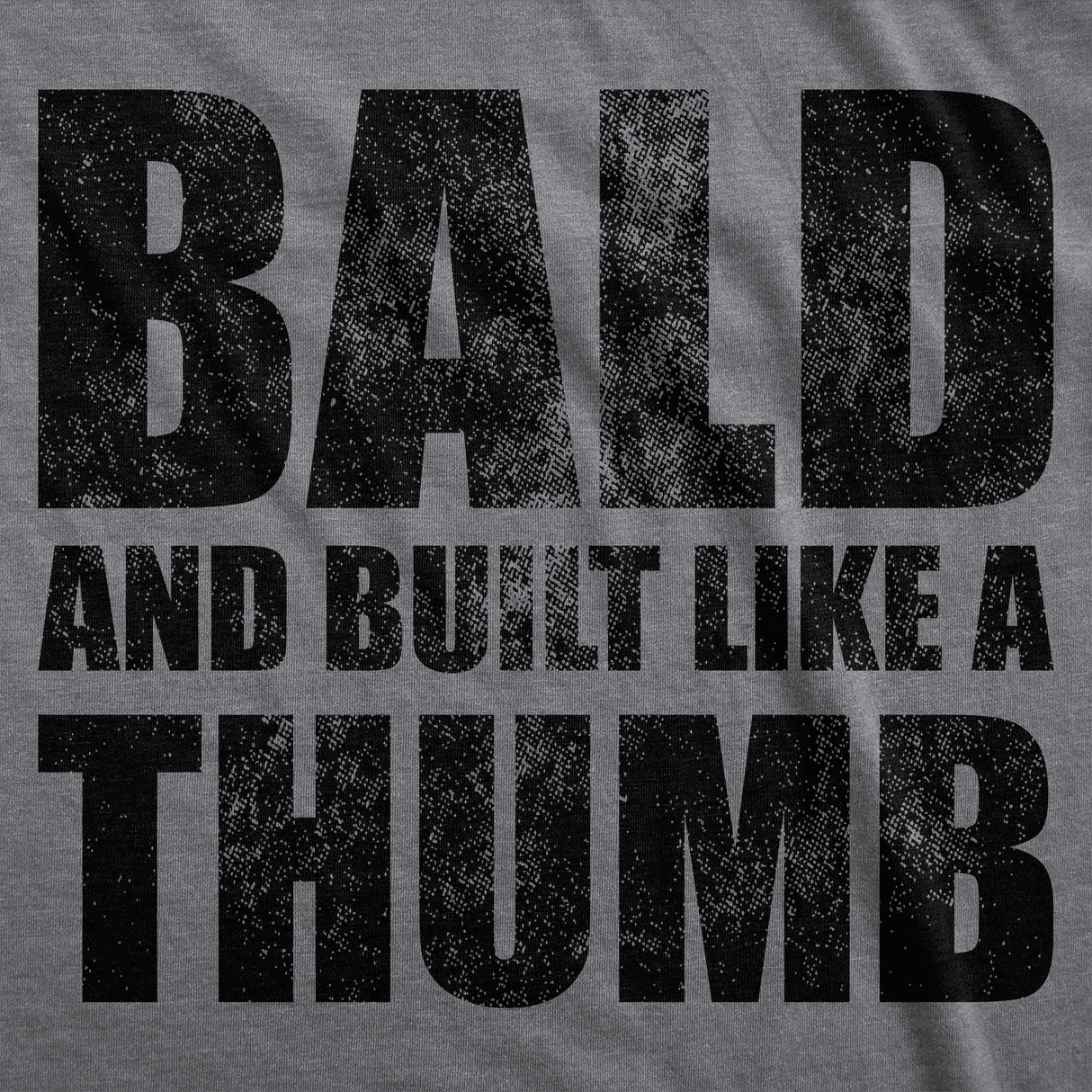 Mens Funny T Shirts Bald and Built Like A Thumb Sarcastic Hair Loss Graphic Novelty Tee for Men