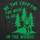 Mens Funny T Shirts Be The Cryptid You Wish to See In The Woods Sarcastic Bigfoot Graphic Tee for Men