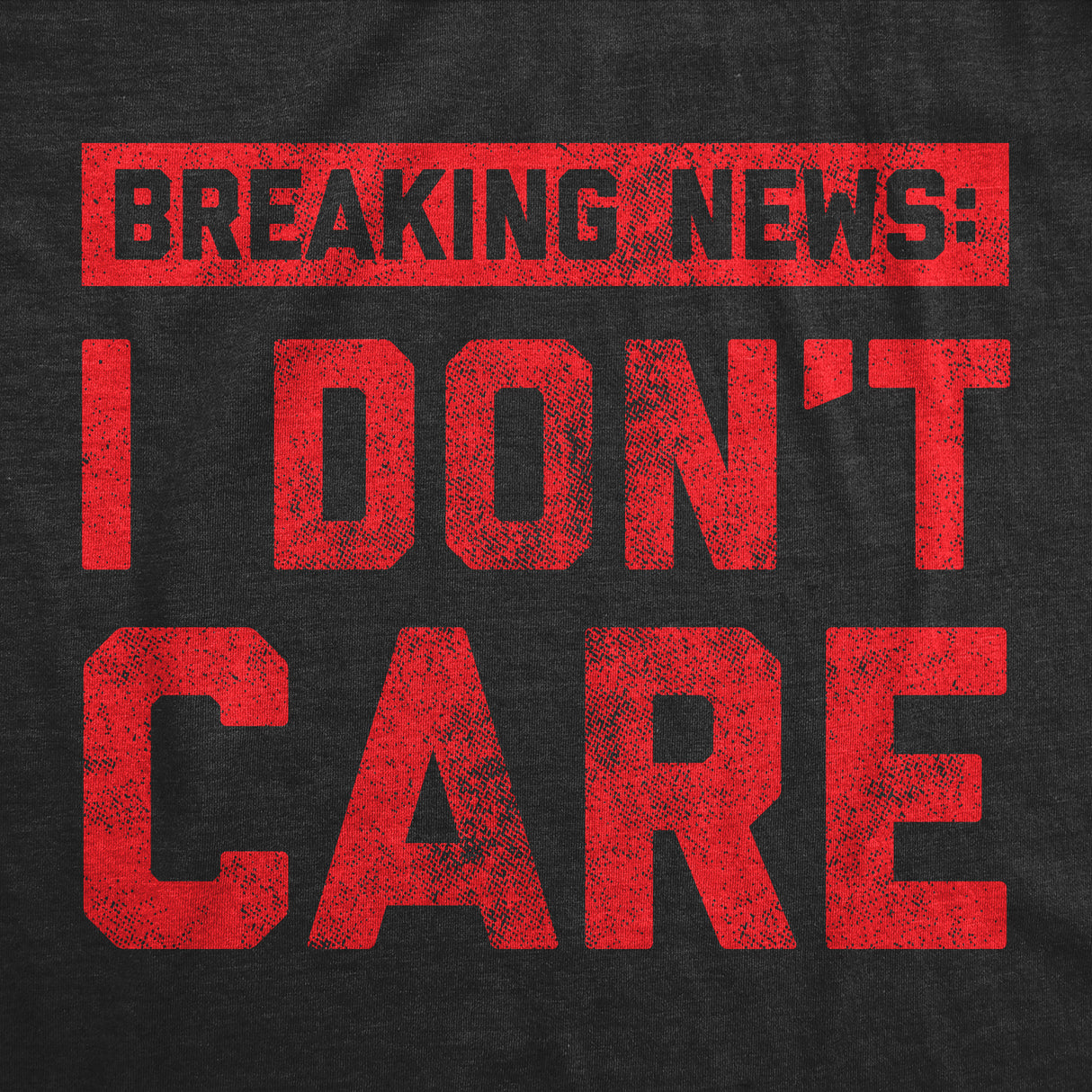 Mens Breaking News I Don't Care T shirt Funny Sarcastic Graphic Novelty Tee
