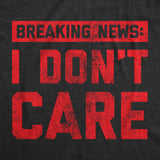 Mens Breaking News I Don't Care T shirt Funny Sarcastic Graphic Novelty Tee