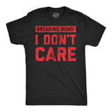 Mens Breaking News I Don't Care T shirt Funny Sarcastic Graphic Novelty Tee