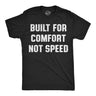 Mens Funny T Shirts Built for Comfort Not Speed Sarcastic Graphic Novelty Tee for Men