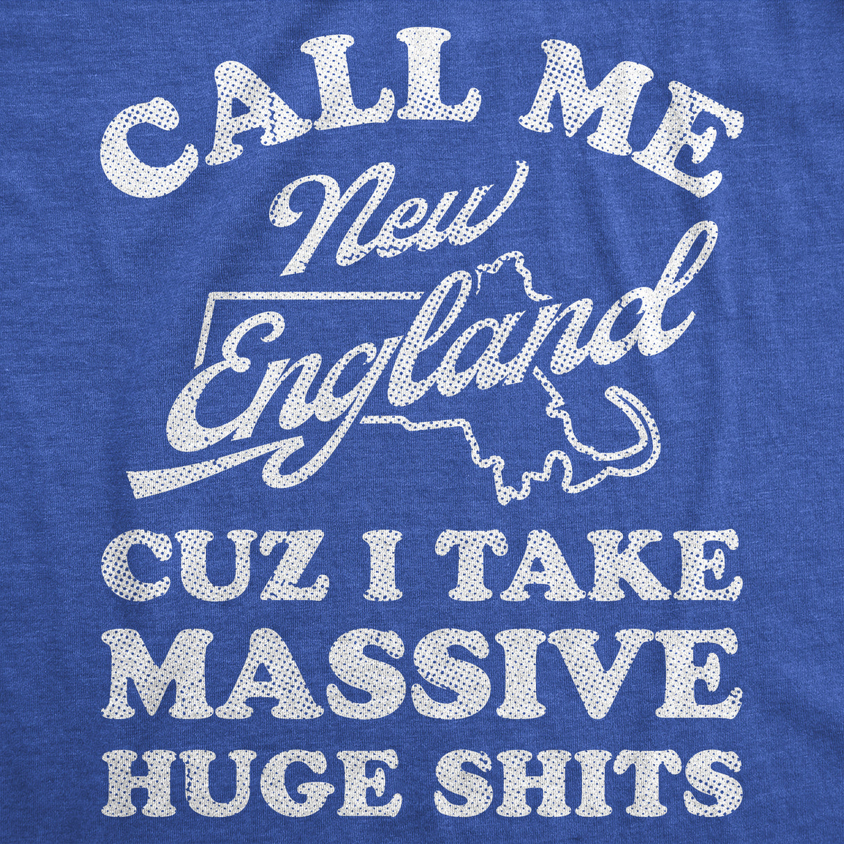 Mens Funny T Shirts Call Me New England Cuz I Take Massive Huge Shits Sarcastic Graphic Tee for Men