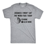 Mens Funny T Shirts Chances I Wont Say The Word Fuck Today Sarcastic Graphic Novelty Tee for Men