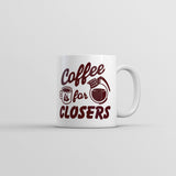 Coffee Is for Closers Mug Funny Sarcastic Caffeine Lovers Graphic Novelty Coffee Cup-11oz