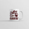 Coffee Is for Closers Mug Funny Sarcastic Caffeine Lovers Graphic Novelty Coffee Cup-11oz