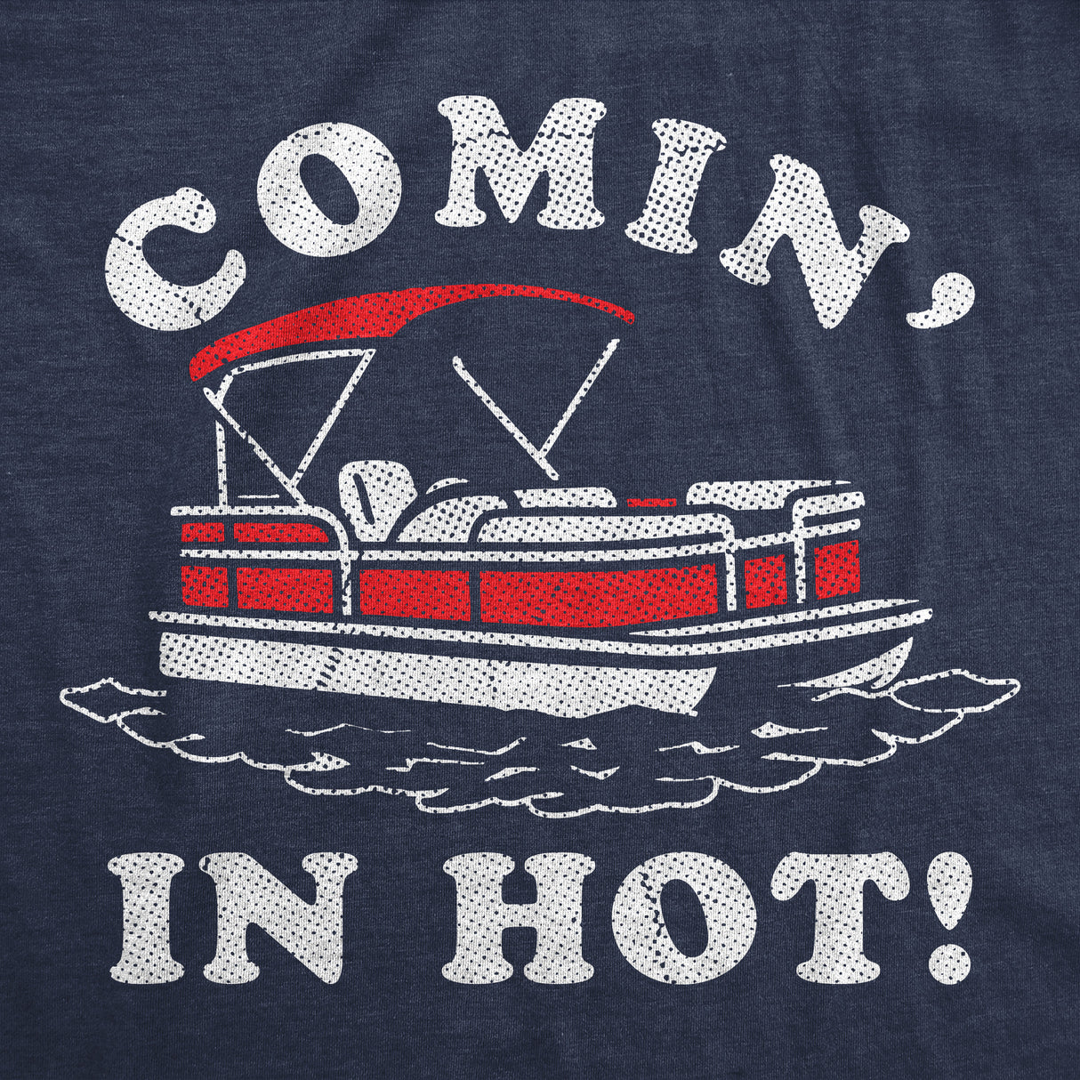 Mens Funny T Shirts Comin In Hot Sarcastic Pontoon Boat Graphic Novelty Tee for Men