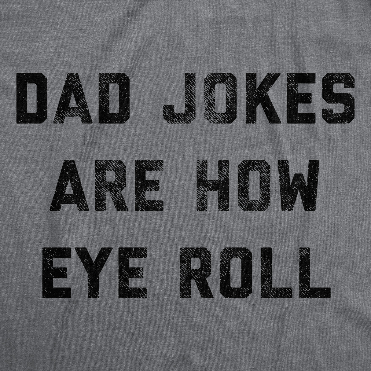 Mens Dad Jokes Are How Eye Roll T Shirt Funny Father's Day Graphic Novelty Hilarious Tee