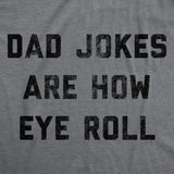 Mens Dad Jokes Are How Eye Roll T Shirt Funny Father's Day Graphic Novelty Hilarious Tee