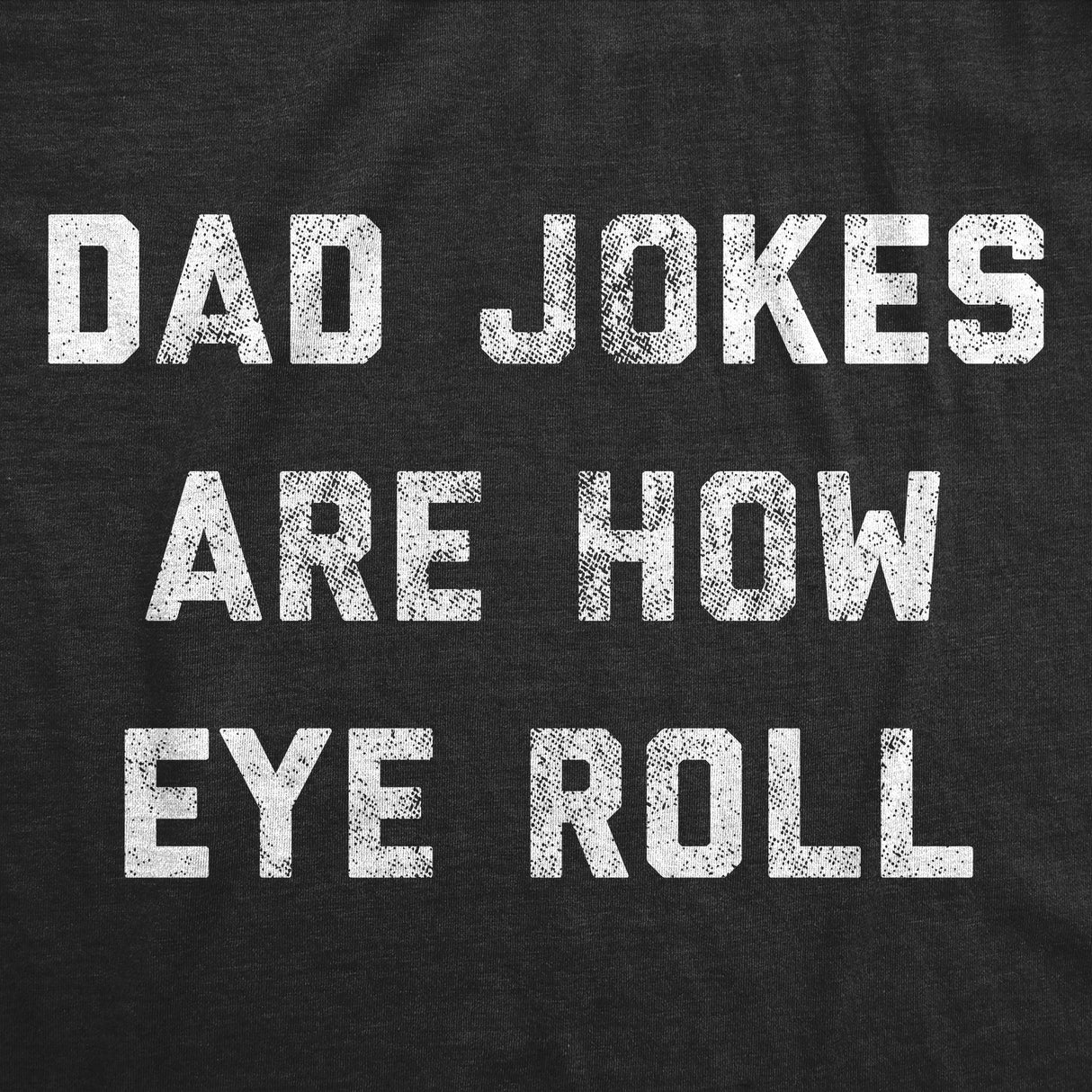 Mens Dad Jokes Are How Eye Roll T Shirt Funny Father's Day Graphic Novelty Hilarious Tee