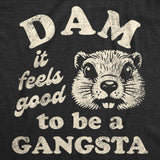 Mens Funny T Shirts Dam It Feels Good to Be A Gangsta Sarcastic Beaver Graphic Novelty Tee for Men