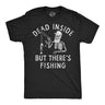 Mens Funny T Shirts Dead Inside But Theres Fishing Sarcastic Fish Graphic Novelty Tee for Men