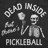 Mens Funny T Shirts Dead Inside But Theres Pickleball Sarcastic Graphic Novelty Tee For Men