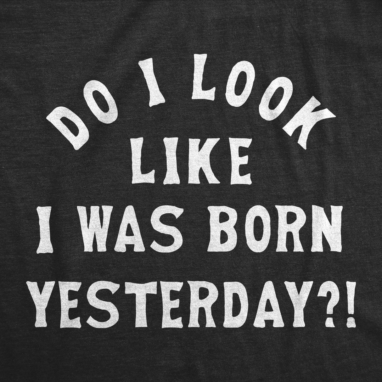Do I Look Like I Was Born Yesterday Baby Bodysuit Funny Sarcastic Graphic Novelty Jumper for Infants