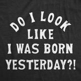 Do I Look Like I Was Born Yesterday Baby Bodysuit Funny Sarcastic Graphic Novelty Jumper for Infants