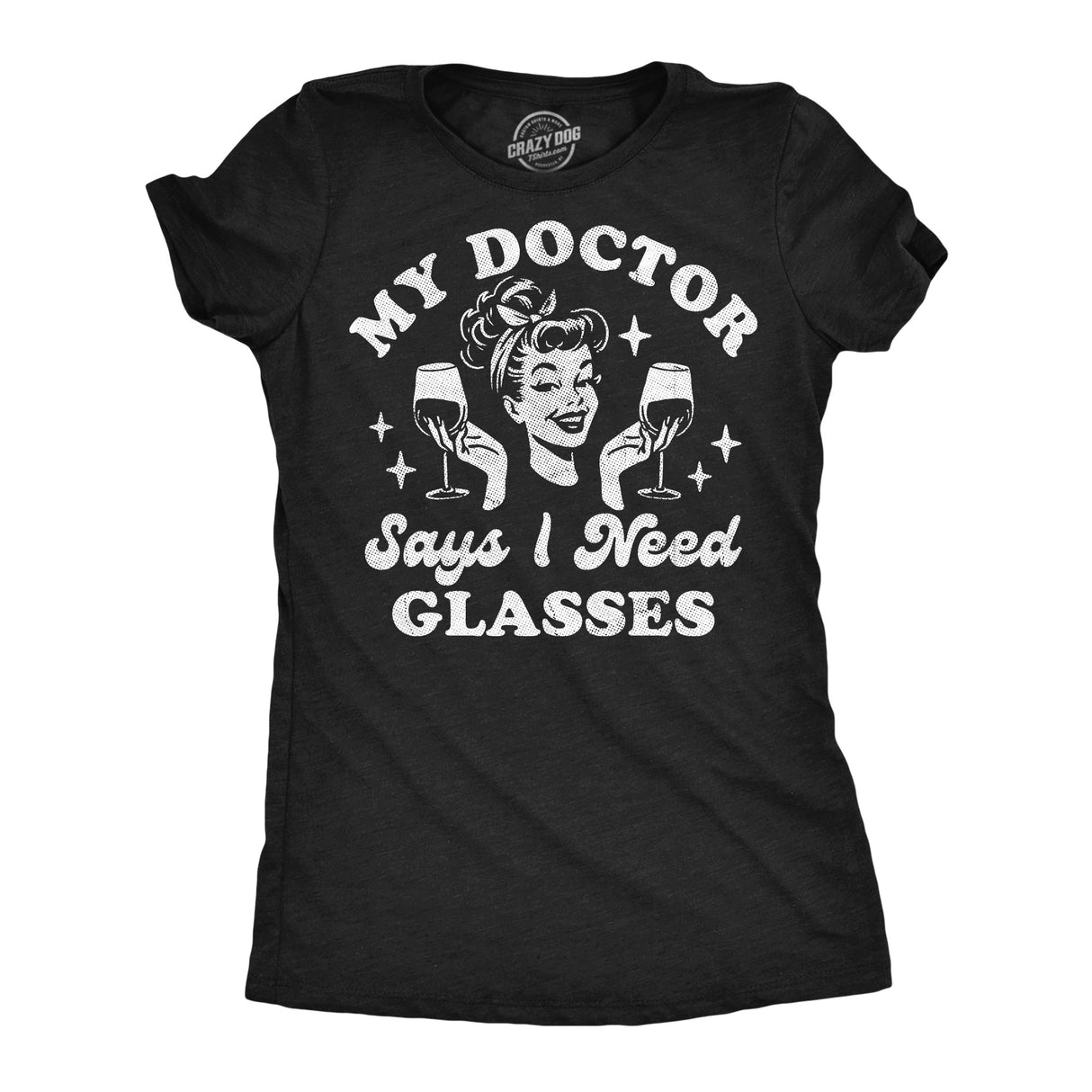 Womens Funny T Shirts My Doctor Says I Need Glasses Sarcastic Wine Graphic Novelty Tee for Ladies