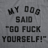 Mens Funny T Shirts My Dog Said Go Fuck Yourself Sarcastic Graphic Novelty Tee for Men
