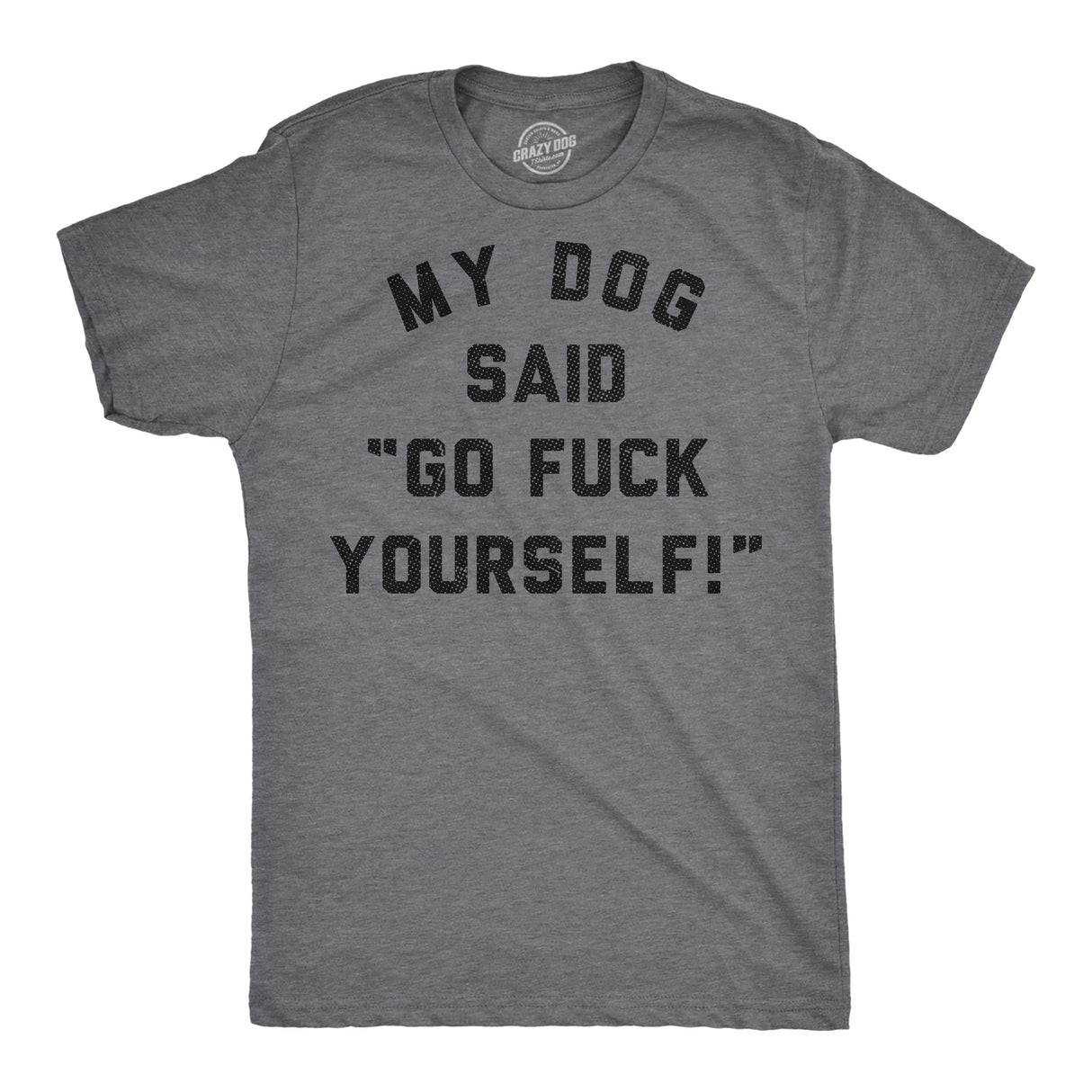 Mens Funny T Shirts My Dog Said Go Fuck Yourself Sarcastic Graphic Novelty Tee for Men