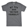 Mens Funny T Shirts My Dog Said Go Fuck Yourself Sarcastic Graphic Novelty Tee for Men