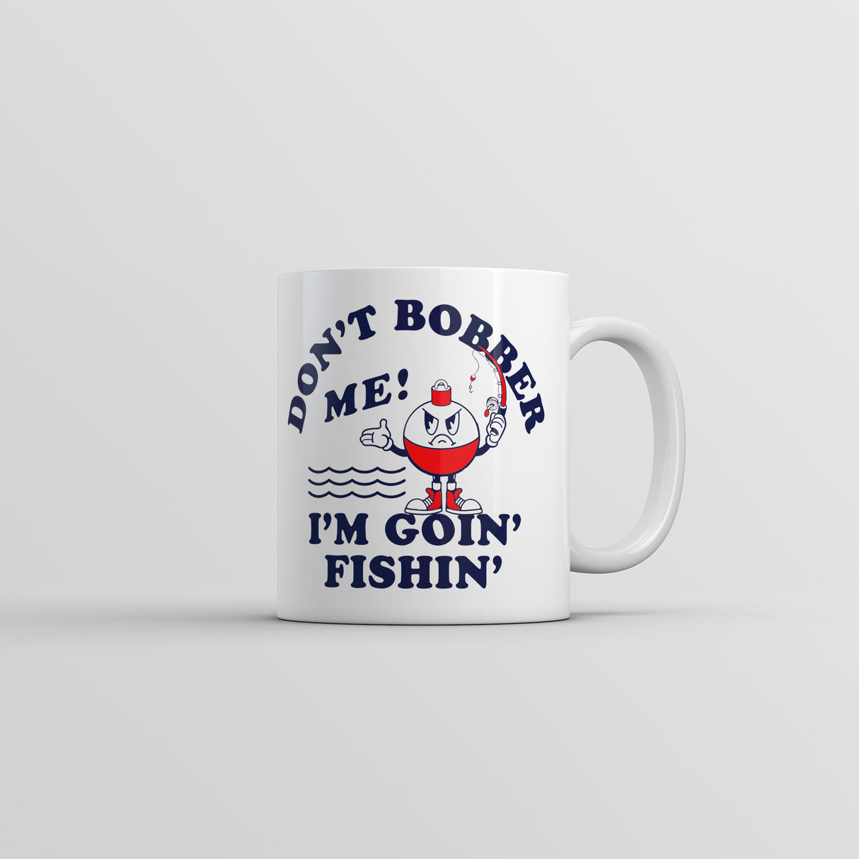 Dont Bobber Me Im Goin Fishin Mug Funny Sarcastic Graphic Novelty Coffee Cup-11oz