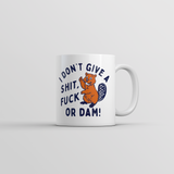 I Dont Give A Shit Fuck Or Dam Mug Funny Sarcastic Beaver Graphic Novelty Coffee Cup-11oz