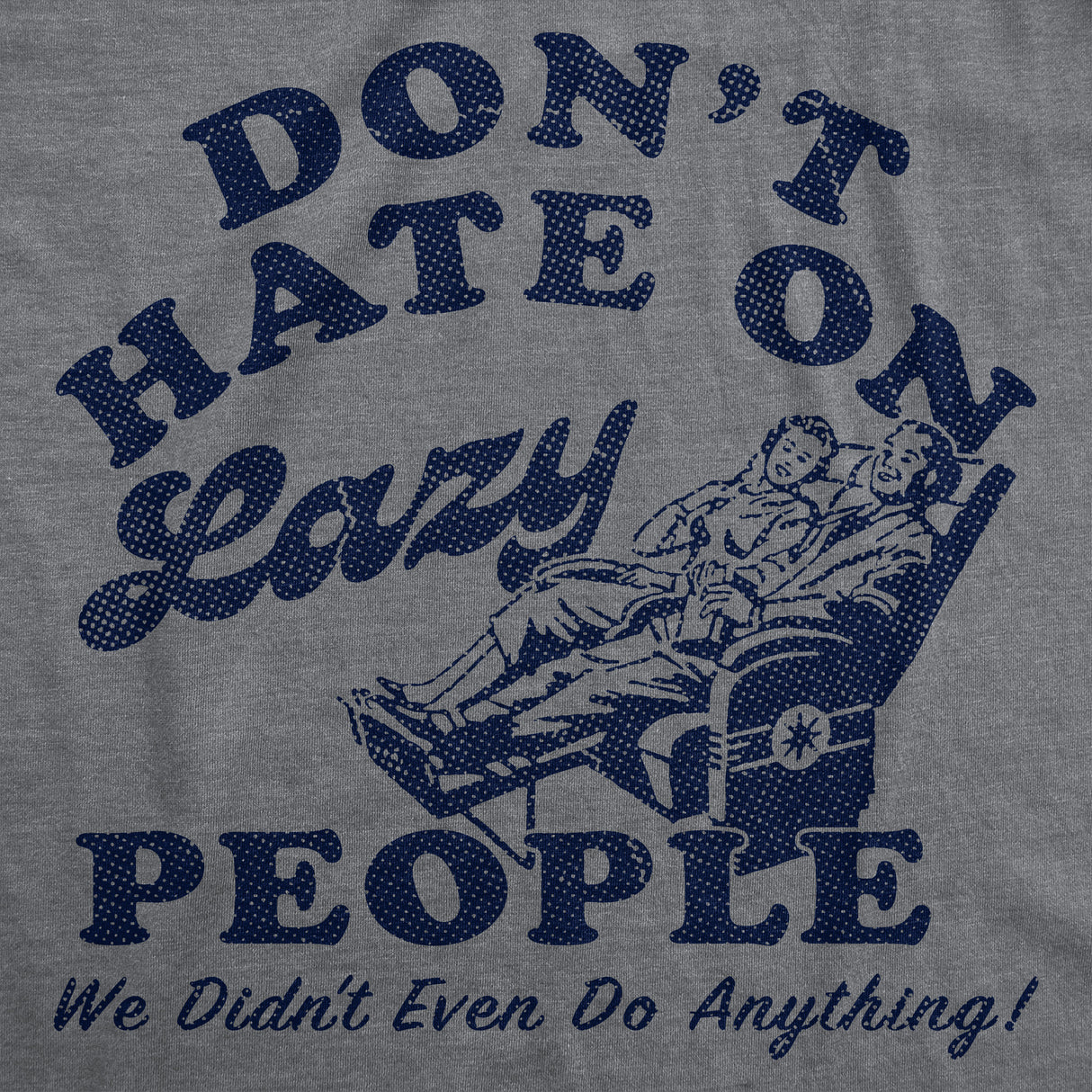 Mens Funny T Shirts Dont Hate On Lazy People We Didnt Even Do Anything Sarcastic Graphic Novelty Tee for Men