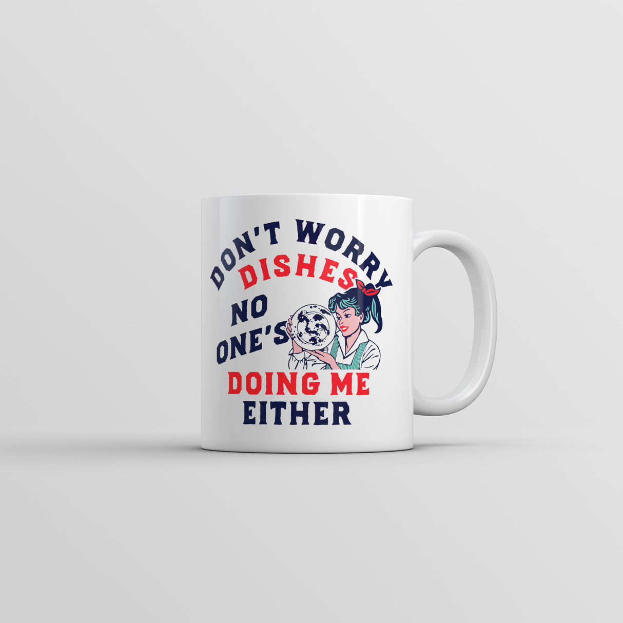 Dont Worry Dishes No Ones Doing Me Either Mug Funny Sex Sarcastic Graphic Novelty Coffee Cup-11oz