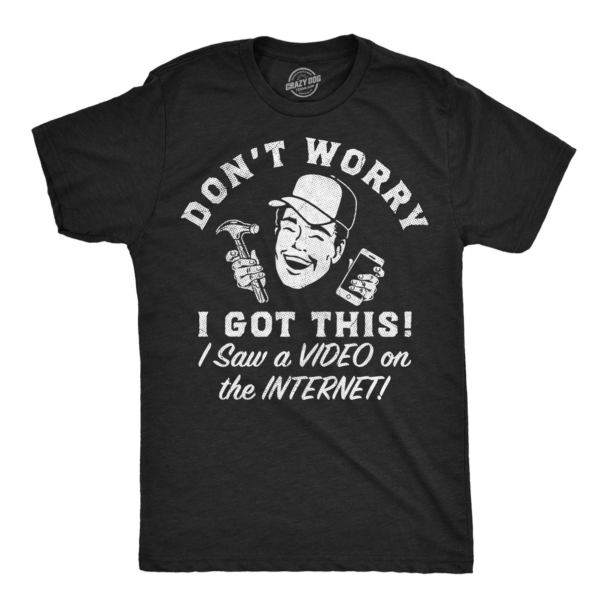 Mens Funny T Shirts Dont Worry I Got This I Saw A Video On The Internet Novelty Graphic Tee for Men