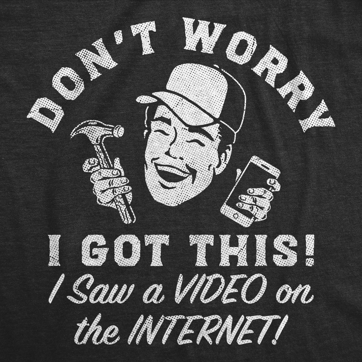 Mens Funny T Shirts Dont Worry I Got This I Saw A Video On The Internet Novelty Graphic Tee for Men