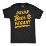 Mens Funny T Shirts Drink Beer Its Vegan Sarcastic St Patricks Day Novelty Tee for Men