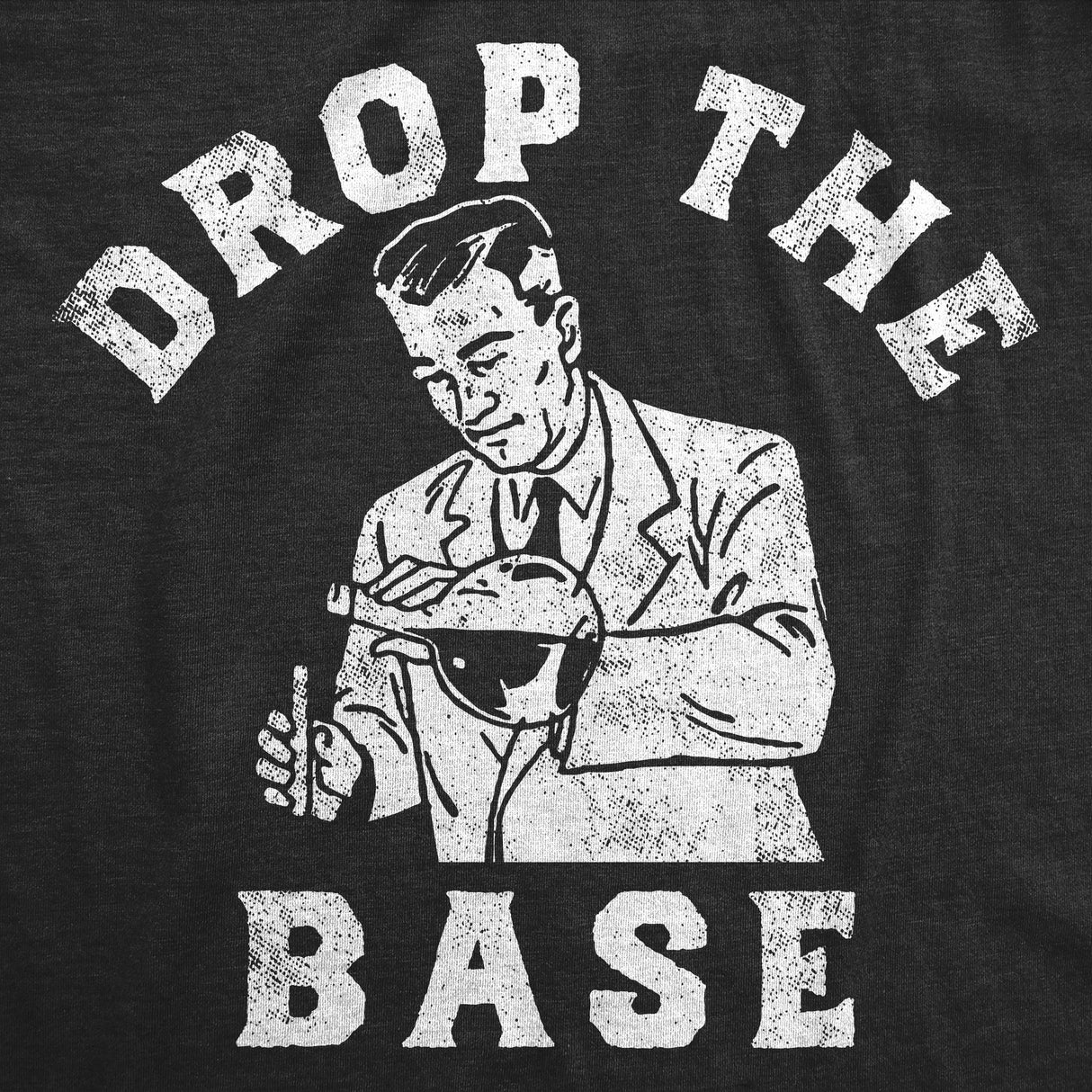 Mens Funny T Shirts Drop The Base Sarcastic Science Joke Tee for Men