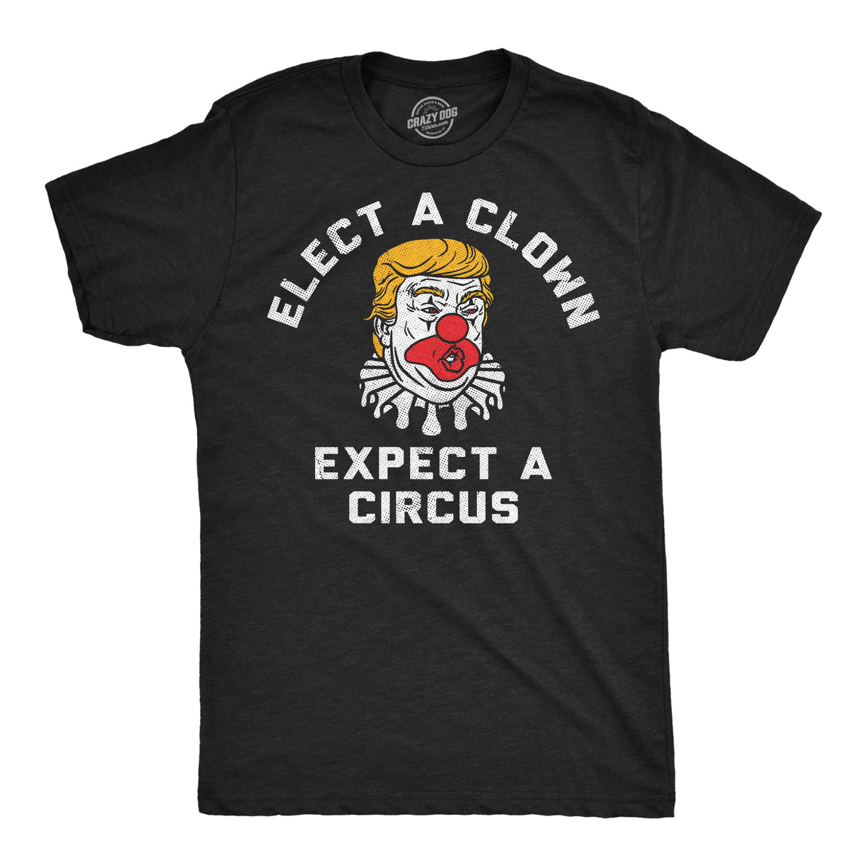 Mens Funny T Shirts Elect A Clown Expect A Circus Sarcastic Anti Trump Graphic Novelty Tee for Men