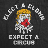Mens Funny T Shirts Elect A Clown Expect A Circus Sarcastic Anti Trump Graphic Novelty Tee for Men