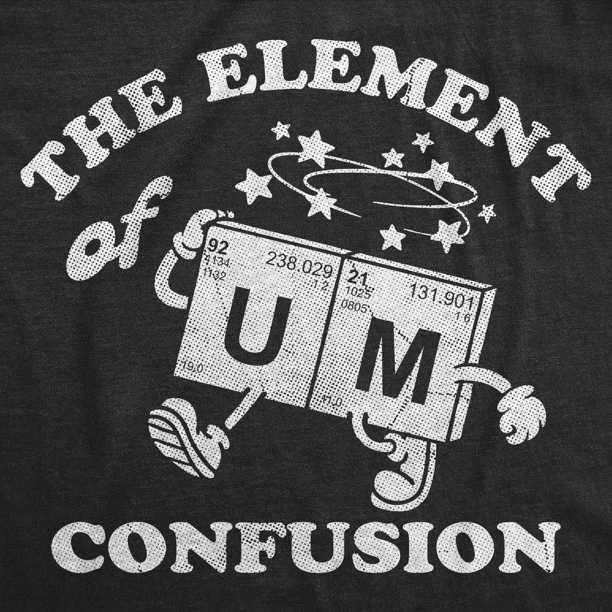 Mens Funny T Shirts The Element Of Confusion Sarcastic Periodic Table Graphic Novelty Tee for Men