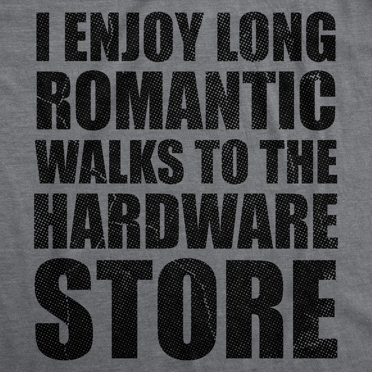 Mens Funny T Shirts I Enjoy Romantic Walks to The Hardware Store Sarcastic Mechanic Graphic Novelty Tee for Men