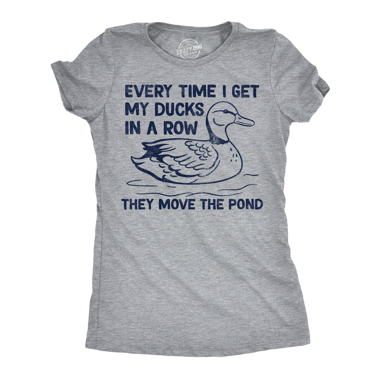 Womens Funny T Shirts Every Time I Get My Ducks In A Row They Move The Pond Sarcastic Novelty Tee for Ladies