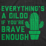 Womens Funny T Shirts Everythings A Dildo If Youre Brave Enough Sarcastic Graphic Novelty Sex Tee for Ladies