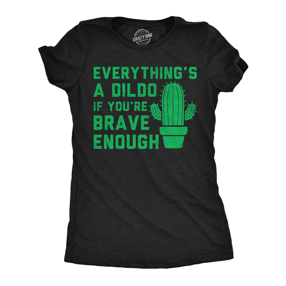 Womens Funny T Shirts Everythings A Dildo If Youre Brave Enough Sarcastic Graphic Novelty Sex Tee for Ladies