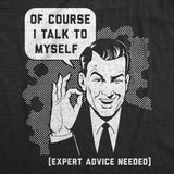 Of Course I Talk To Myself, I Need Expert Advice Men's Tshirt