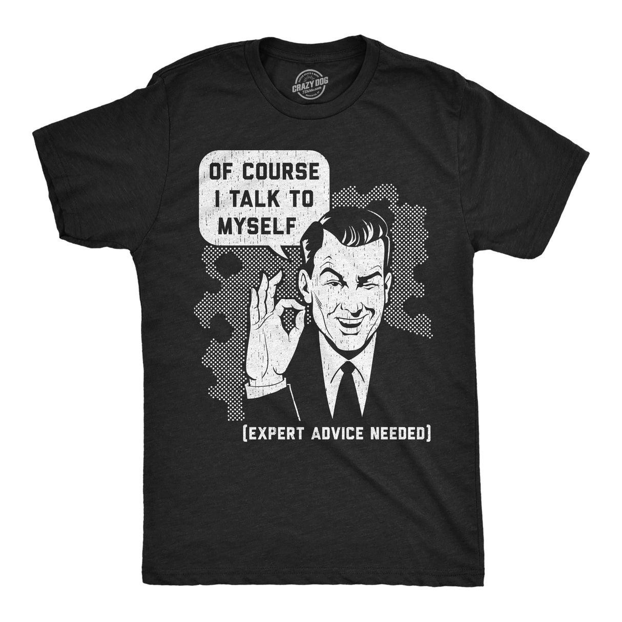 Of Course I Talk To Myself, I Need Expert Advice Men's Tshirt