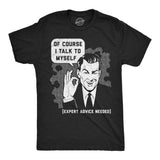 Of Course I Talk To Myself, I Need Expert Advice Men's Tshirt