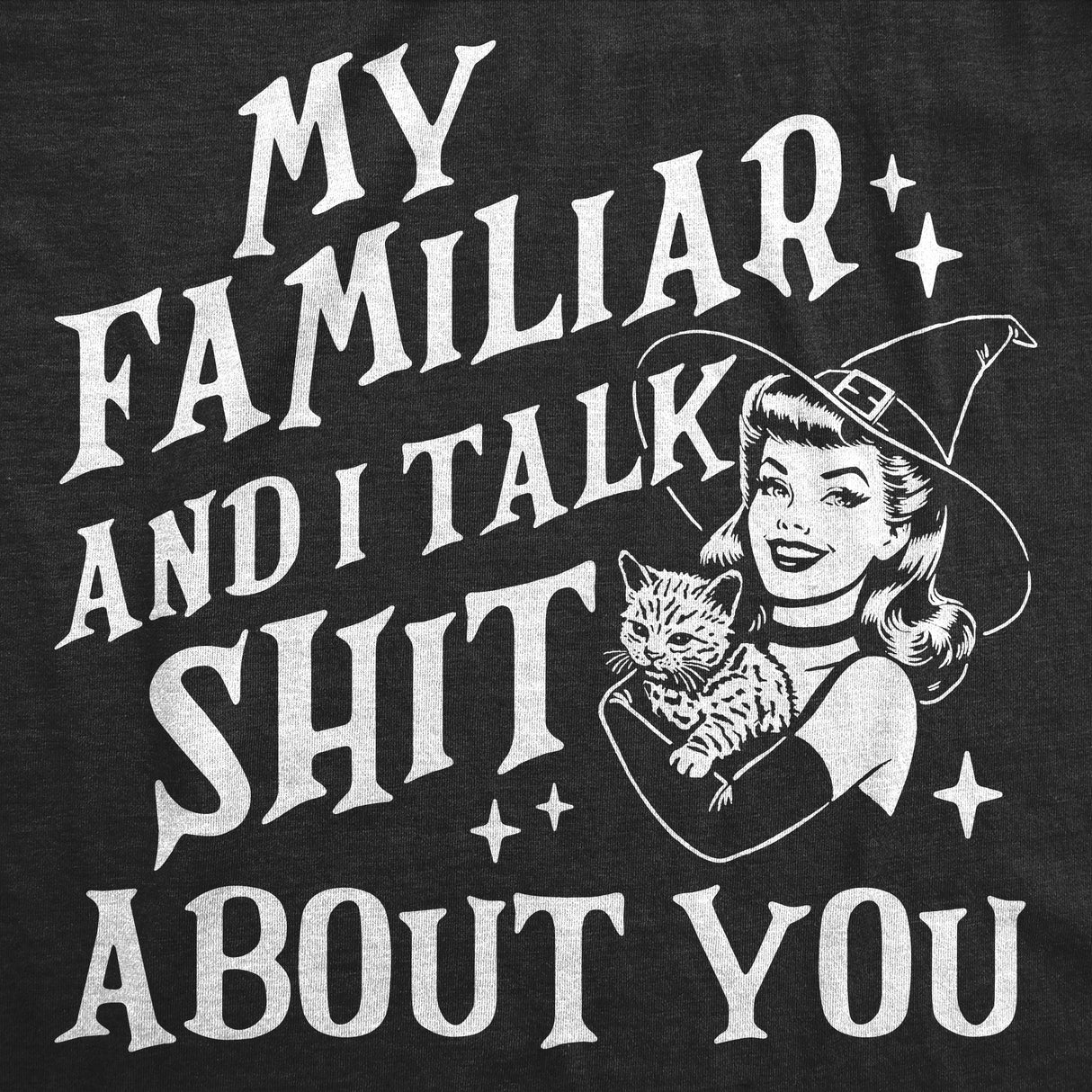Womens Funny T Shirts My Familiar And I Talk Shit About You Sarcastic Halloween Graphic Novelty Tee For Ladies