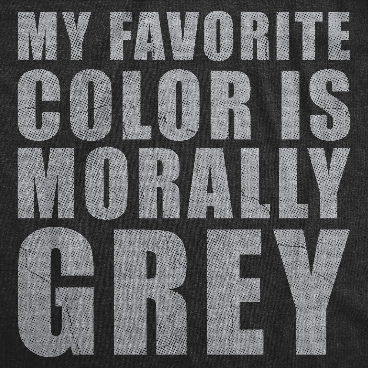 Mens Funny T Shirts My Favorite Color Is Morally Grey Sarcastic Graphic Novelty Tee for Men