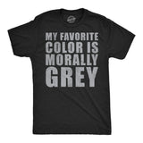 Mens Funny T Shirts My Favorite Color Is Morally Grey Sarcastic Graphic Novelty Tee for Men