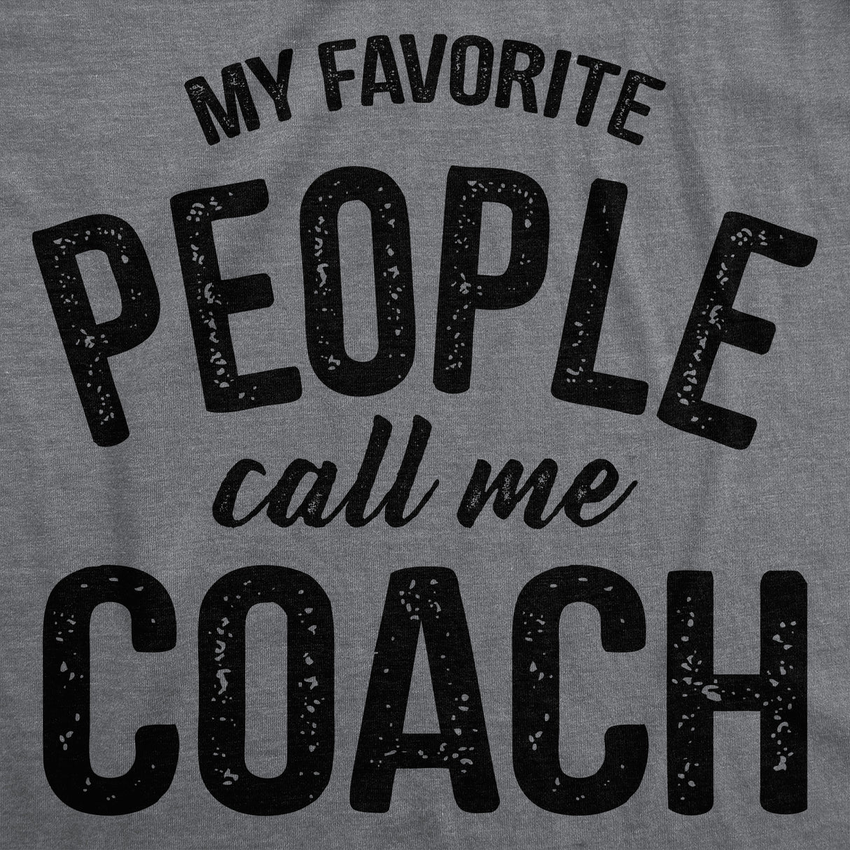 Mens Funny T Shirts My Favorite People Call Me Coach Sarcastic Coaching Graphic Novelty Tee for Men